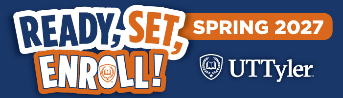 Ready, Set, Enroll! Spring 2027 UT Tyler
