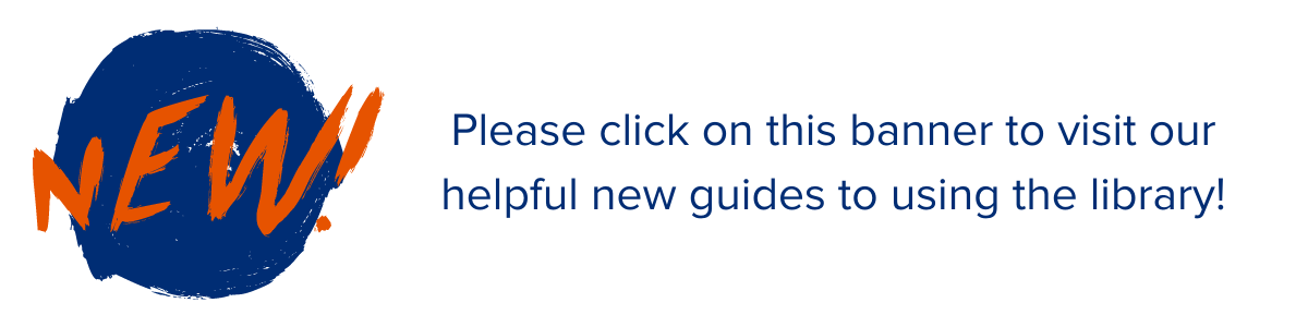 NEW! visit our helpful new guides to using the library!