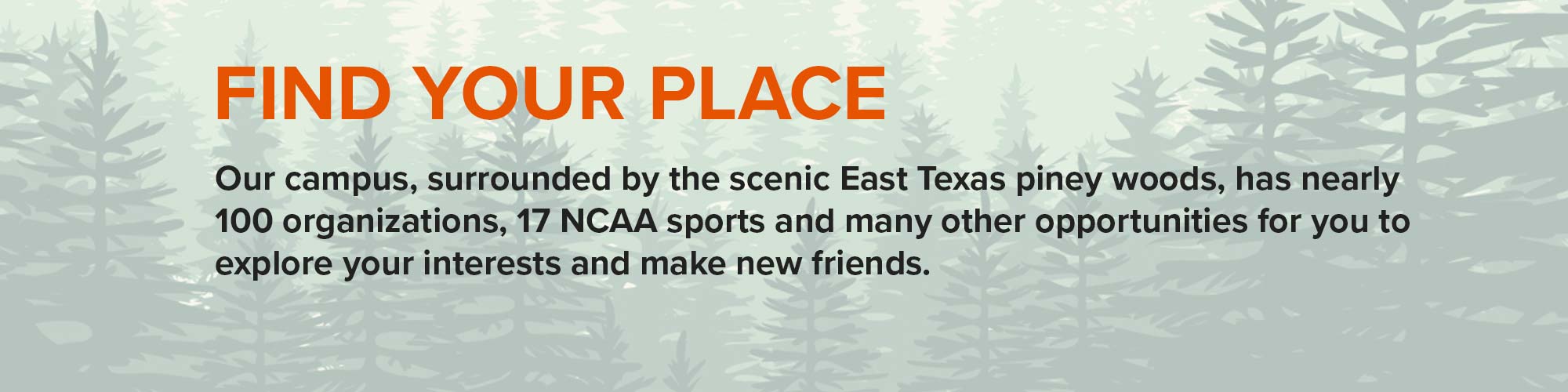 Find Your Place - Our campus, surrounded by the scenic East Texas piney woods...
